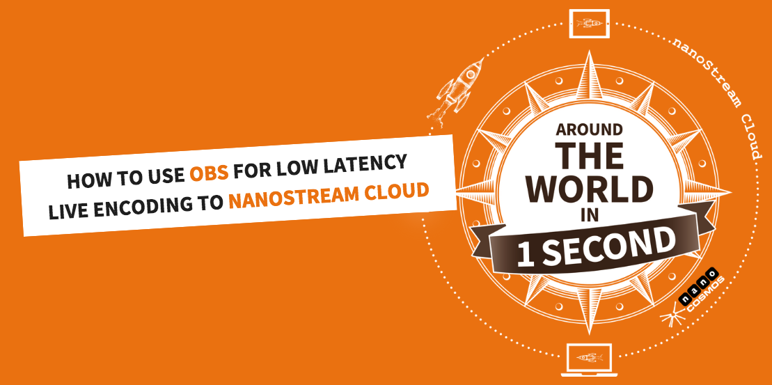 How To Use Obs For Low Latency Live Encoding To Nanostream Cloud Nanocosmos Blog How To Use Obs For Low Latency Live Encoding To Nanostream Cloud Nanocosmos Blog
